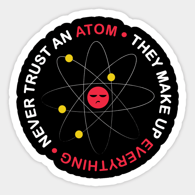 Never Trust An Atom Sticker by ThyShirtProject - Affiliate